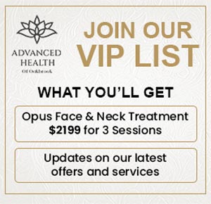 Join the VIP List of Advanced Health of Oakbrook in Oakbrook Terrace, IL Join the VIP List of Advanced Health of Oakbrook in Oakbrook Terrace, IL